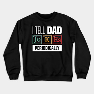 I Tell Dad Jokes Periodically - Funny Dad Jokes, Father's Day Crewneck Sweatshirt